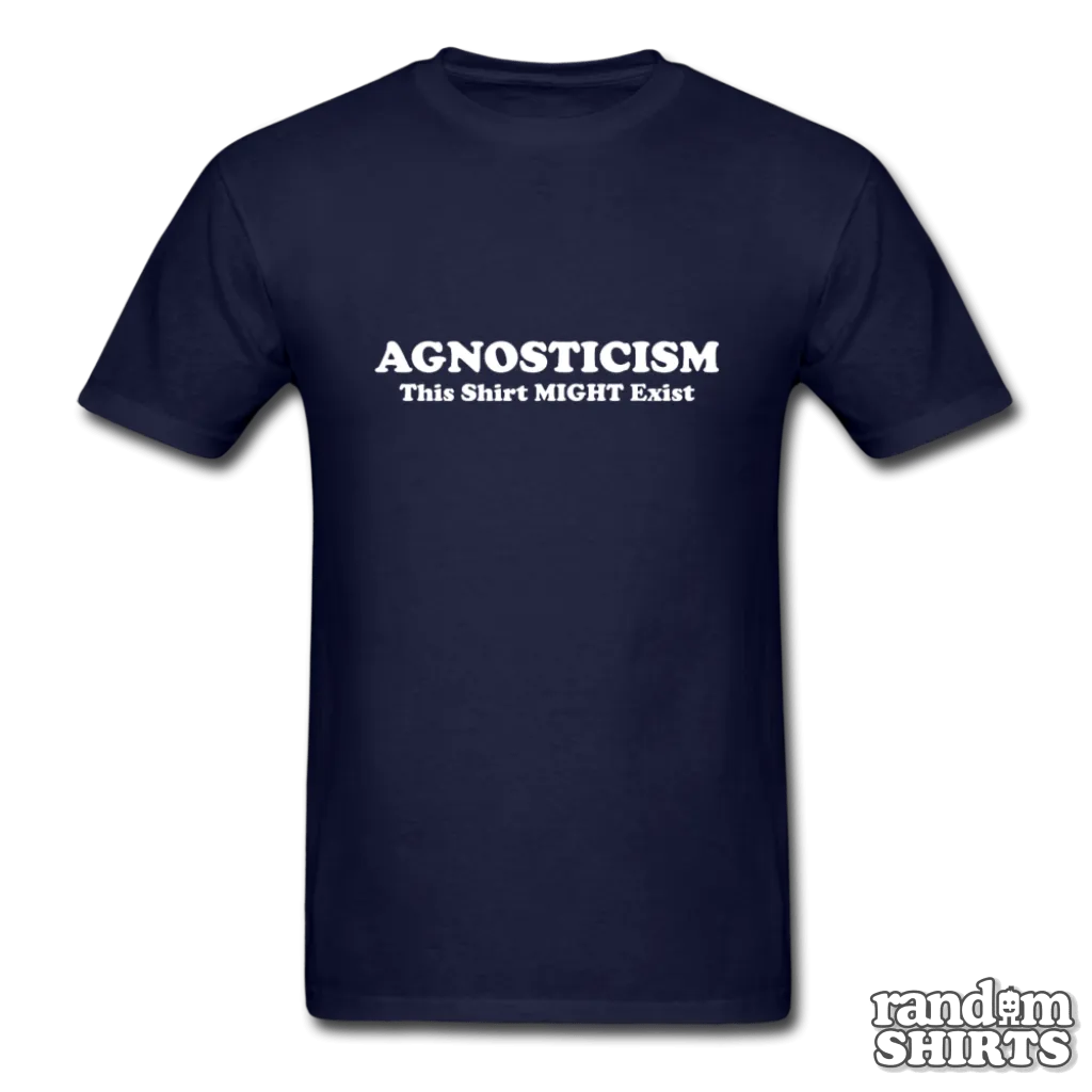 Agnosticism This Shirt Might Exist