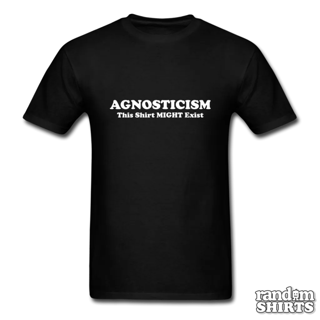 Agnosticism This Shirt Might Exist