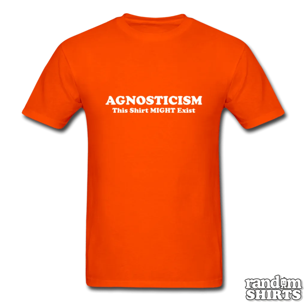 Agnosticism This Shirt Might Exist