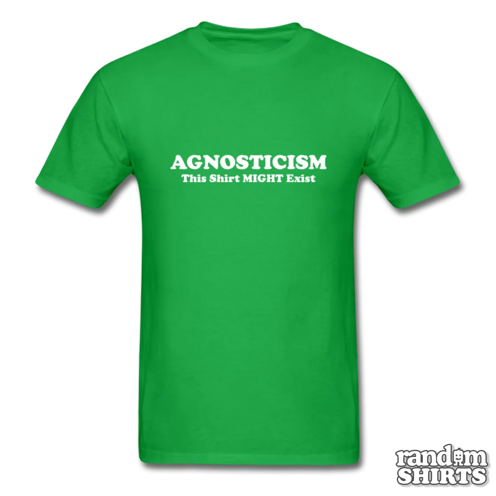 Agnosticism This Shirt Might Exist