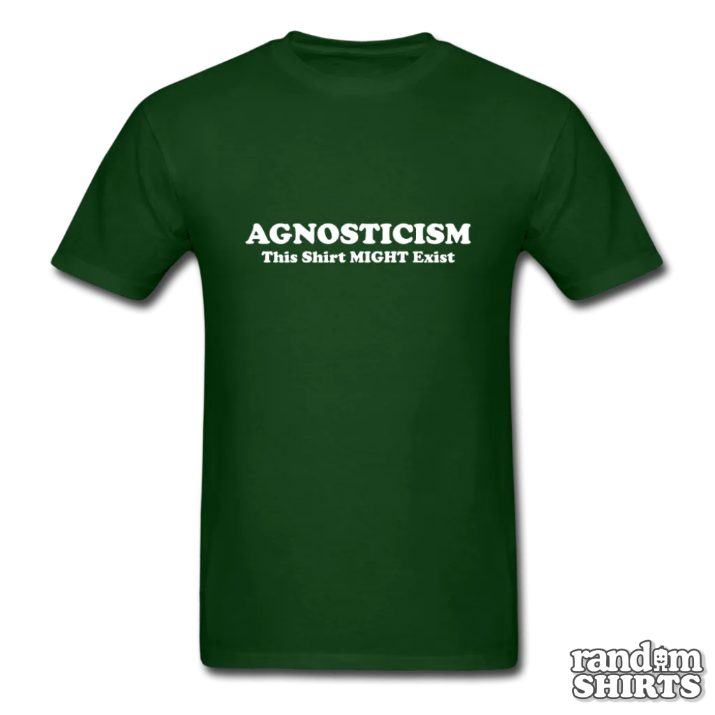 Agnosticism This Shirt Might Exist