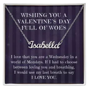 Wishing you a Valentine's Day Full of Woes, Custom Name Necklace Gift